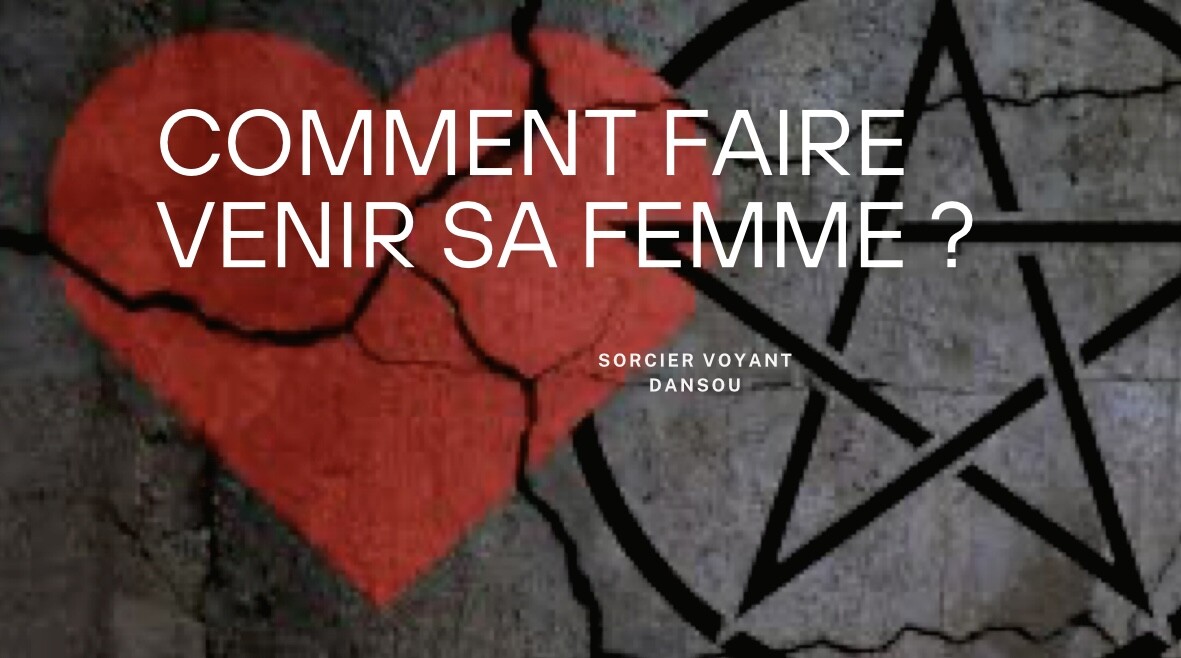 Comment faire revenir une femme