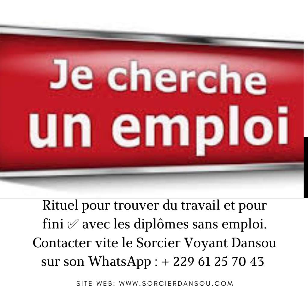 Rituel pour trouver du travail : comment trouver un emploi et saisir de nouvelles opportunités dans votre vie avec Sorcier Dansou du Bénin