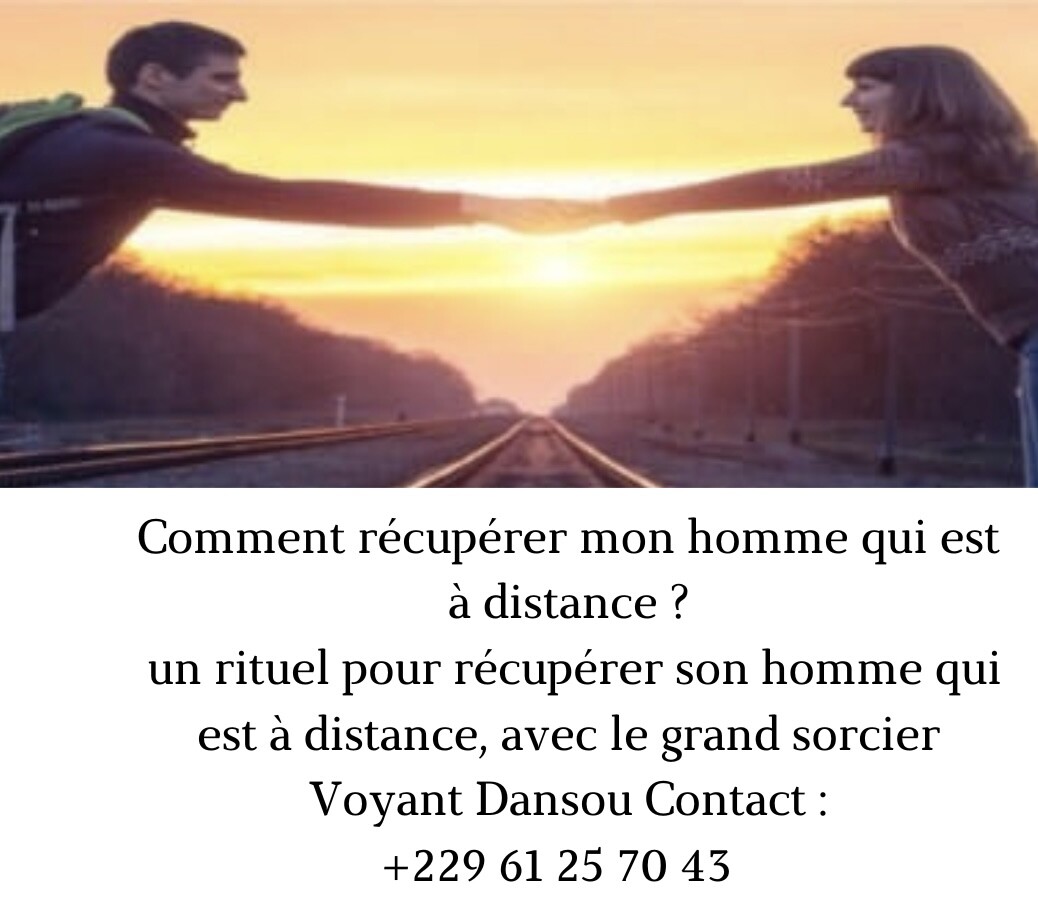 Comment récupérer mon homme qui est à distance ?